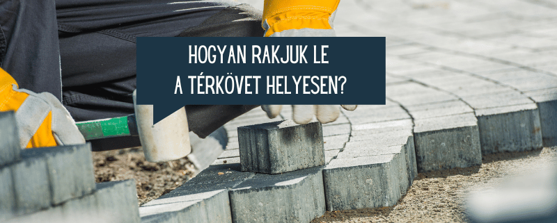 Hogyan rakjuk le a térkövet helyesen