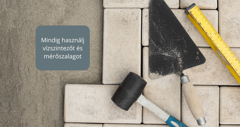 Mindig használj térkő lerakáskor vízszintezőt és mérőszalagot